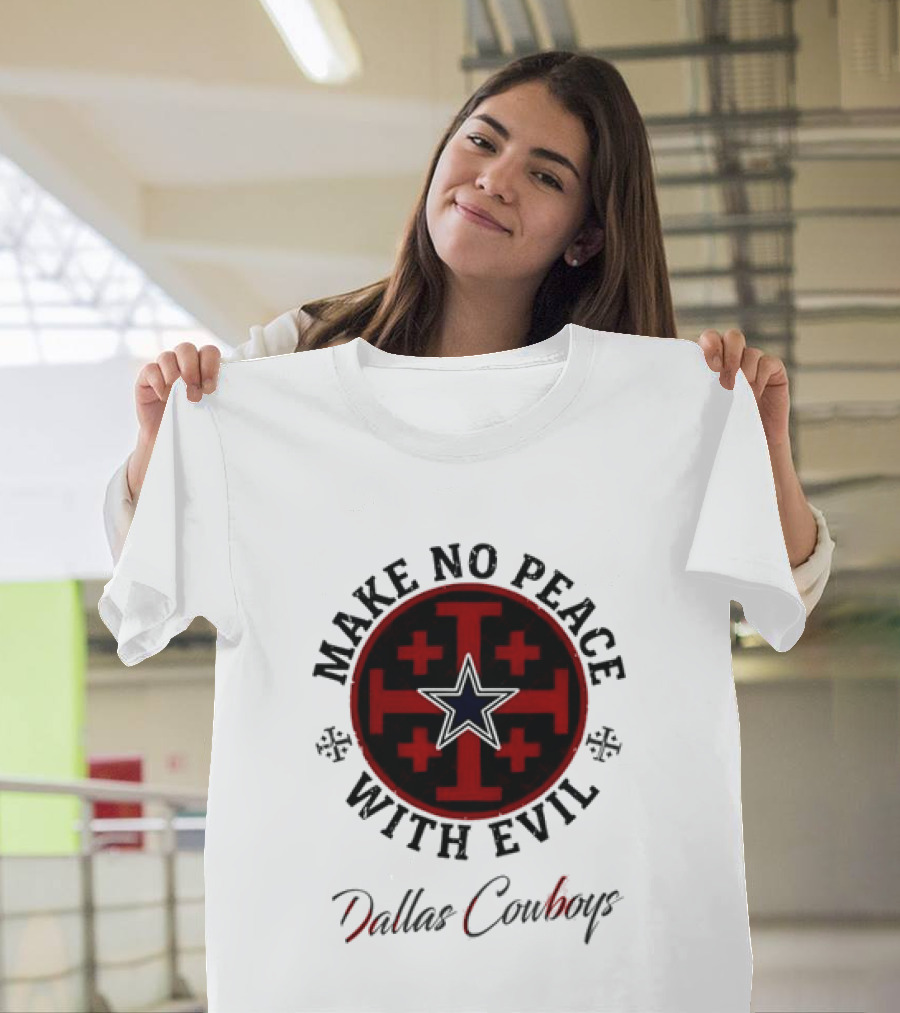 Dallas Cowboys Make No Peace With Evil Star And Cross T-Shirt