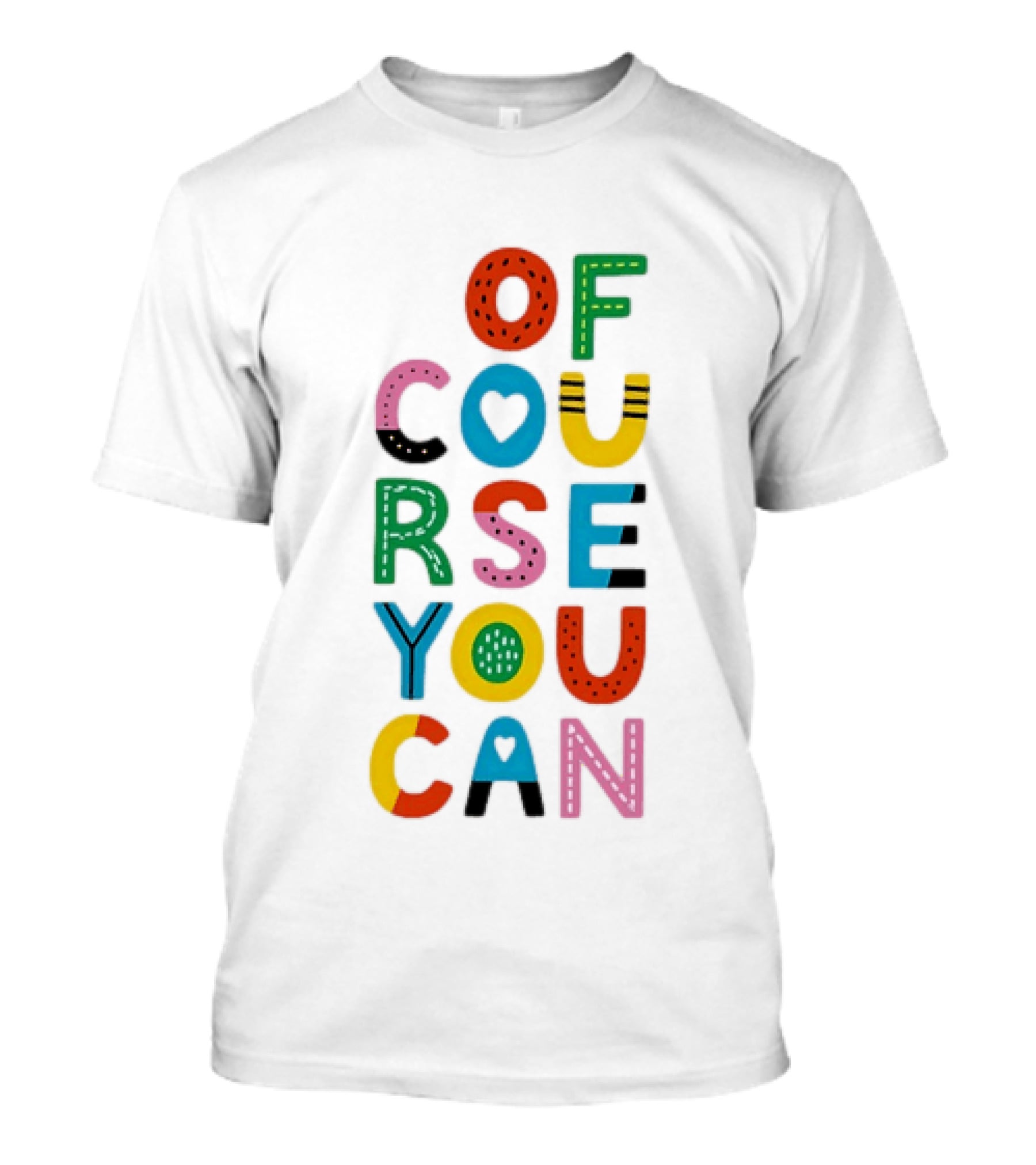Of Course You Can Colorful Playful Motivational T-Shirt