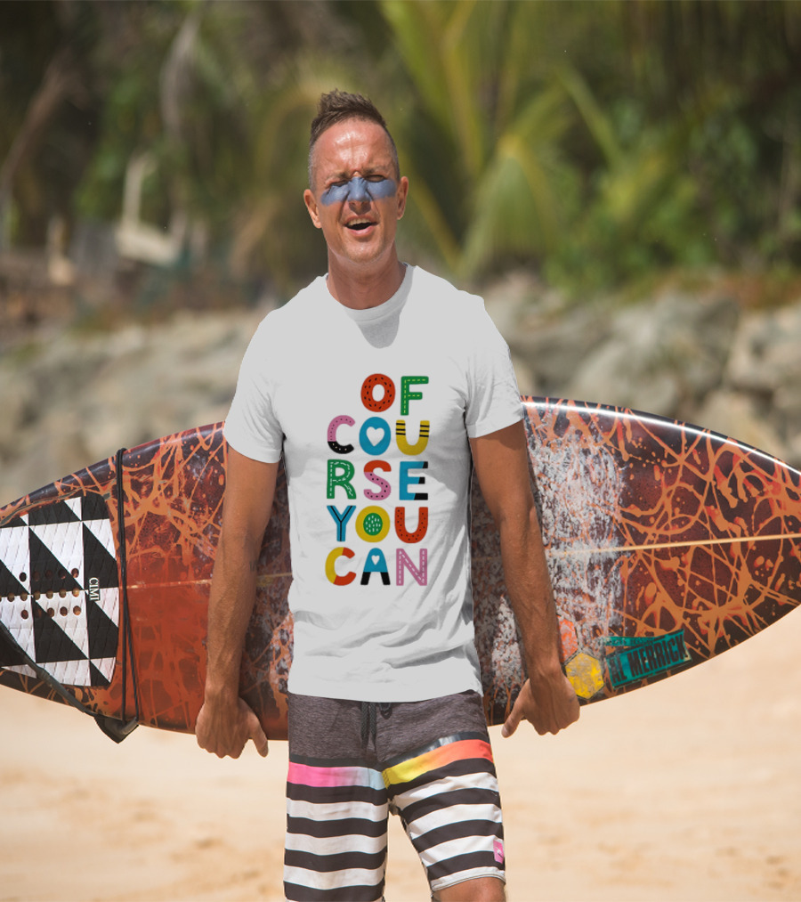 Of Course You Can Colorful Playful Motivational T-Shirt