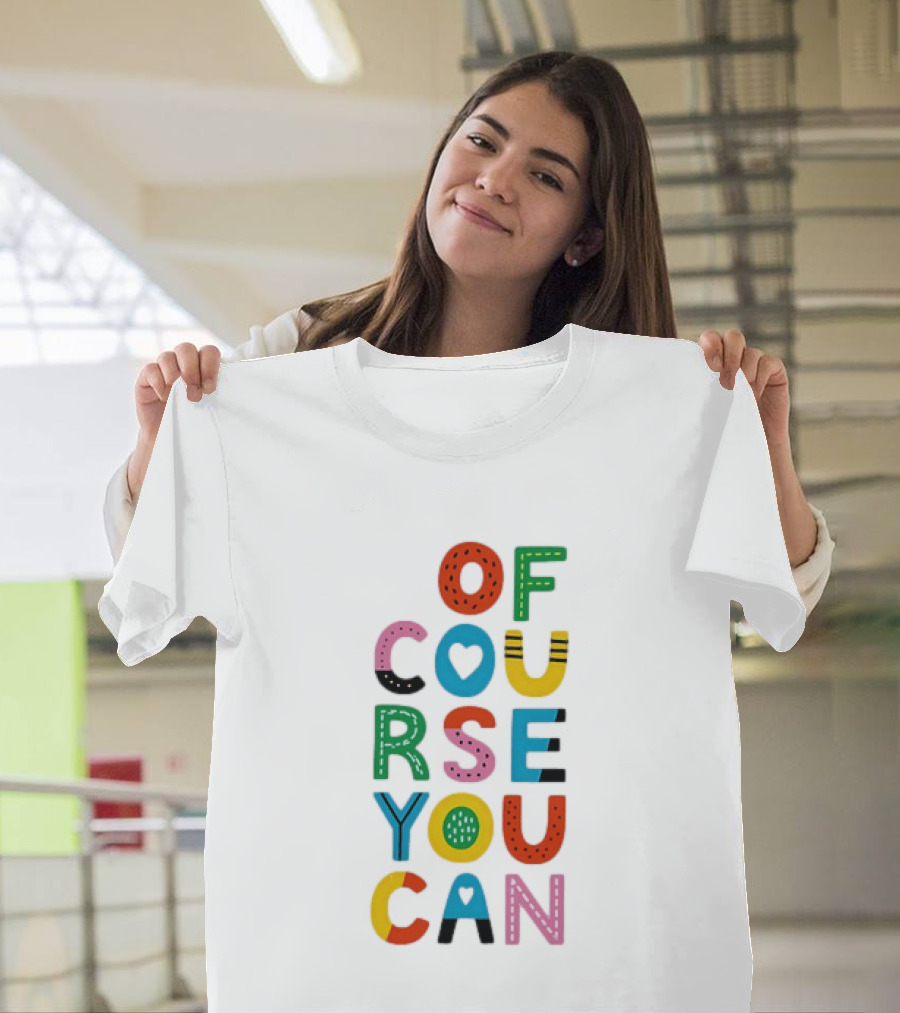 Of Course You Can Colorful Playful Motivational T-Shirt