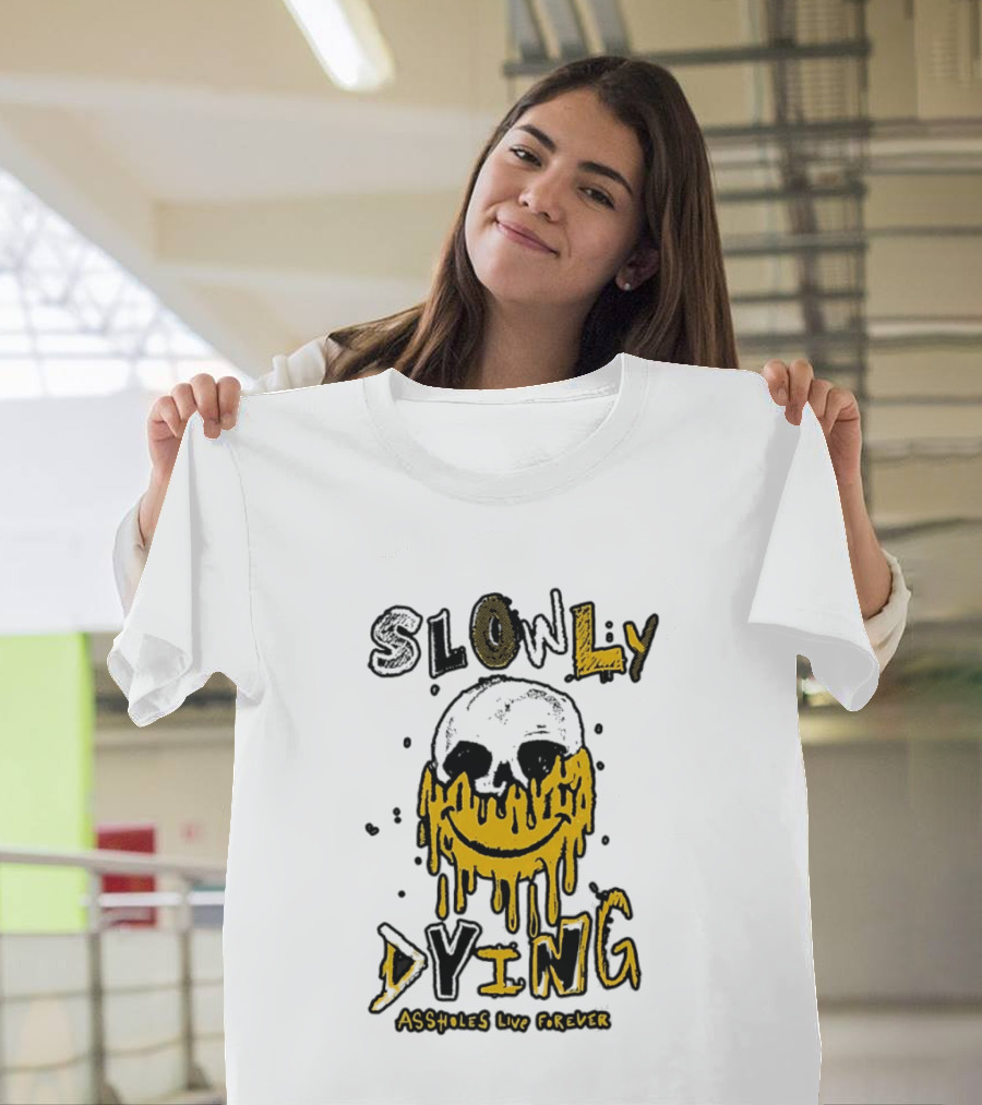 Slowly Dying Dripping Smiley Face Assholes Live Forever T-Shirt