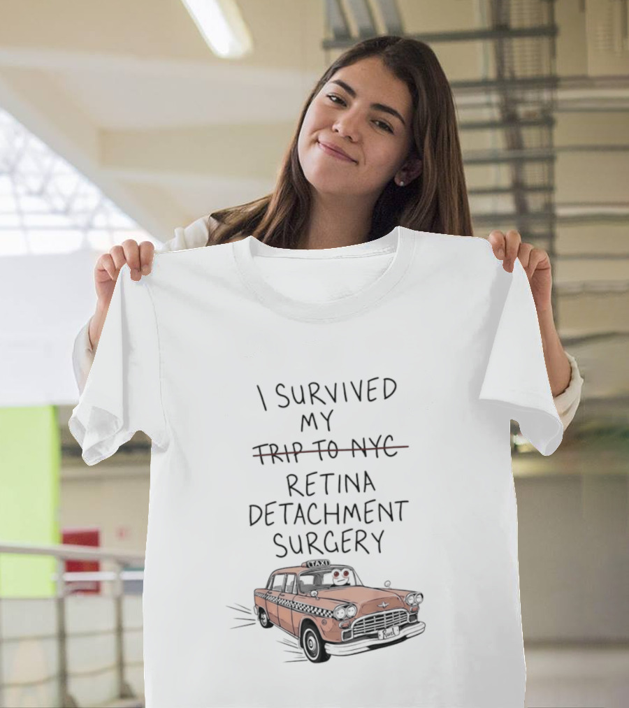 I Survived My Retina Detachment Surgery In NYC With Taxi T-Shirt