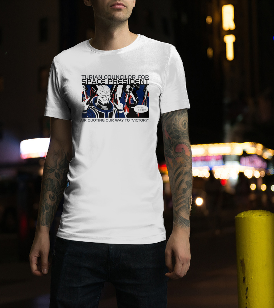 Turian Councilor Space President Air Quoting Our Way To Victory Aye Reapers T-Shirt