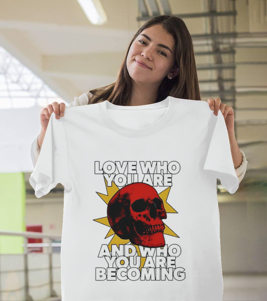 Love Who You Are And Who You Are Becoming Skull Red Sunburst T-Shirt