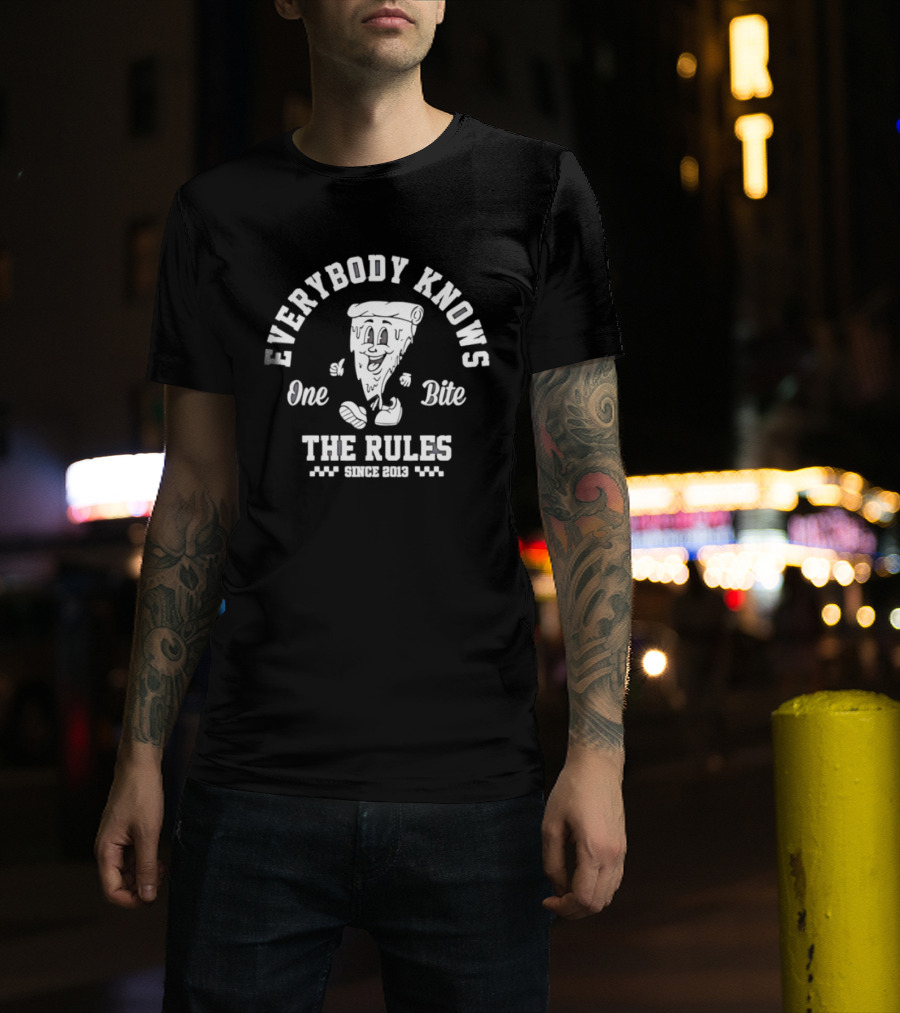 Everybody Knows One Bite The Rules Since 2013 Pizza Slice T-Shirt