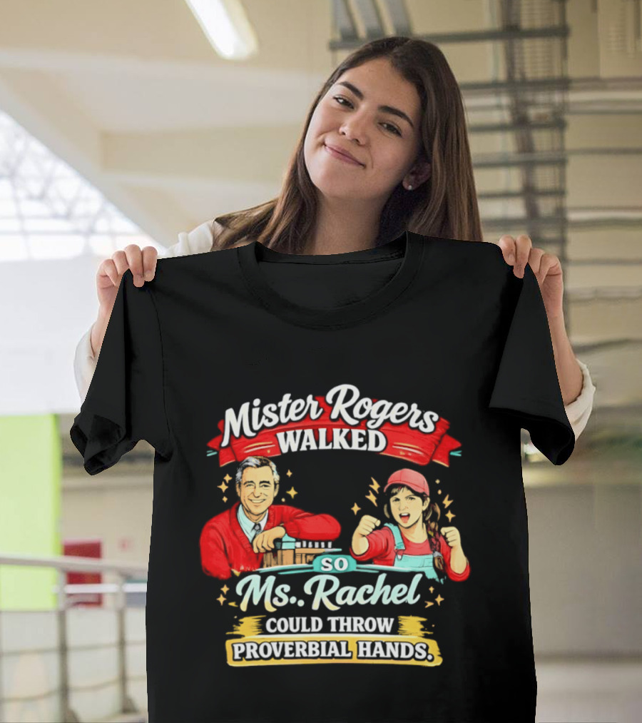 Mister Rogers Walked So Ms Rachel Could Throw Proverbial Hands Iconic Duo T-Shirt