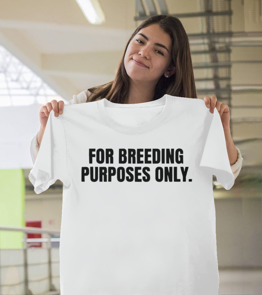 For Breeding Purposes Only Sarcastic Saying T-Shirt