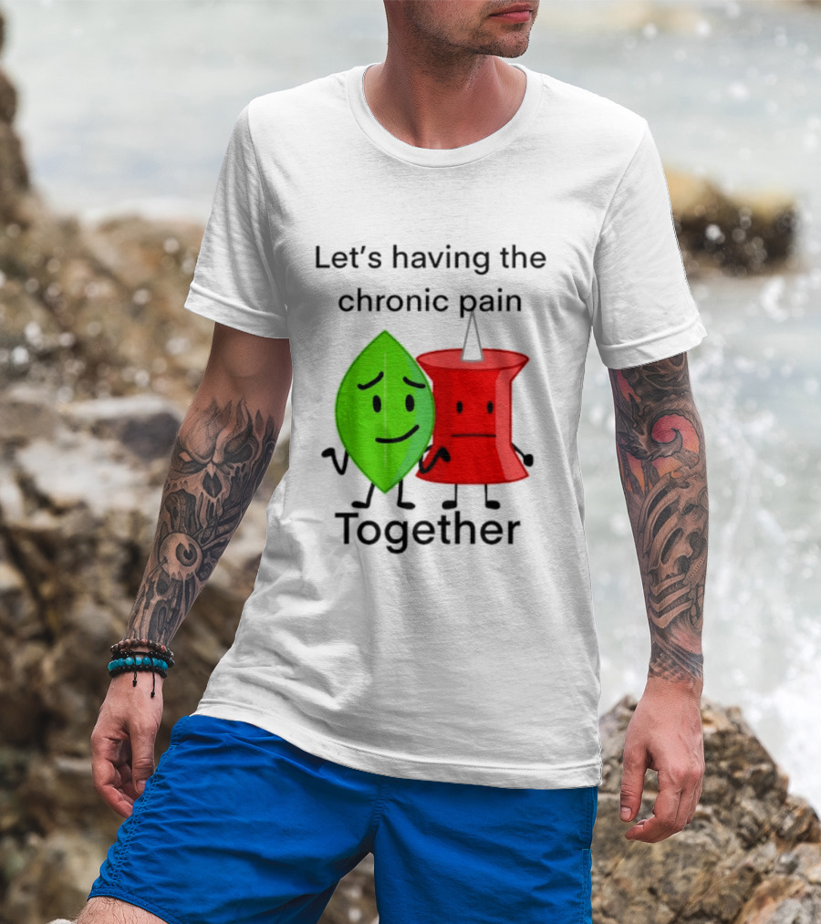 Let's Having The Chronic Pain Together Leaf And Red Pushpin Characters T-Shirt