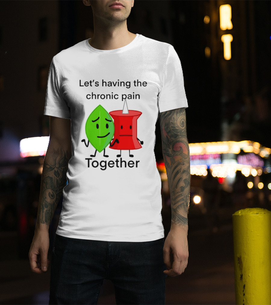 Let's Having The Chronic Pain Together Leaf And Red Pushpin Characters T-Shirt
