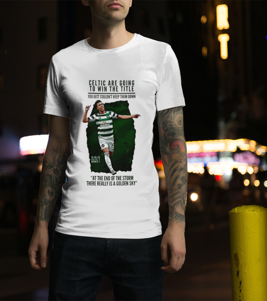 Celtic Are Going To Win The Title Matt O'Riley Celtic 3 Hearts 1 16 05 26 Golden Sky T-Shirt
