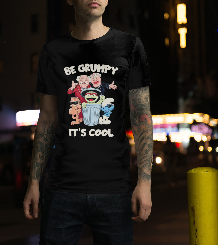 Be Grumpy It's Cool With Statler Waldorf Oscar The Grouch Garfield Smurf T-Shirt