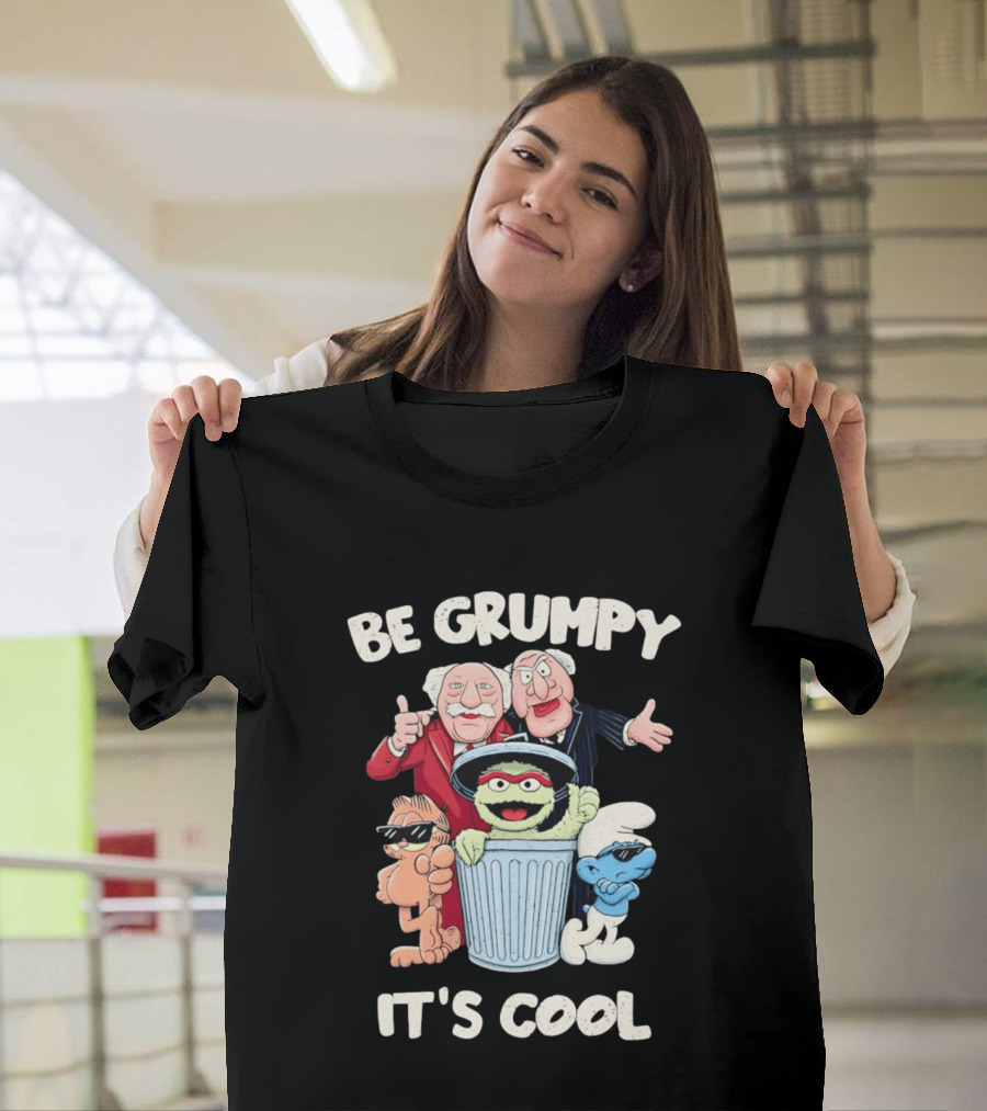 Be Grumpy It's Cool With Statler Waldorf Oscar The Grouch Garfield Smurf T-Shirt