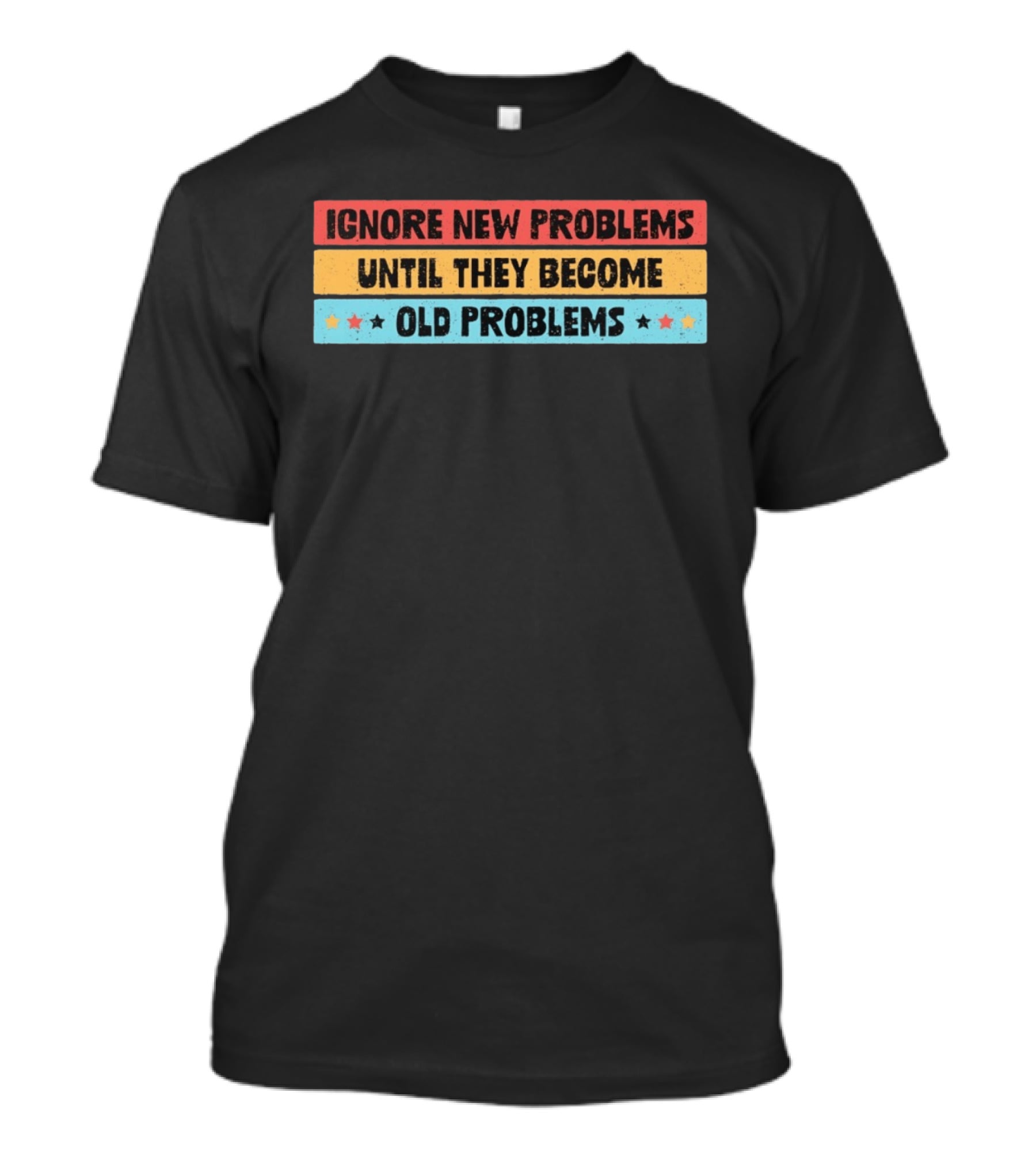 Ignore New Problems Until They Become Old Problems Retro Stars T-Shirt