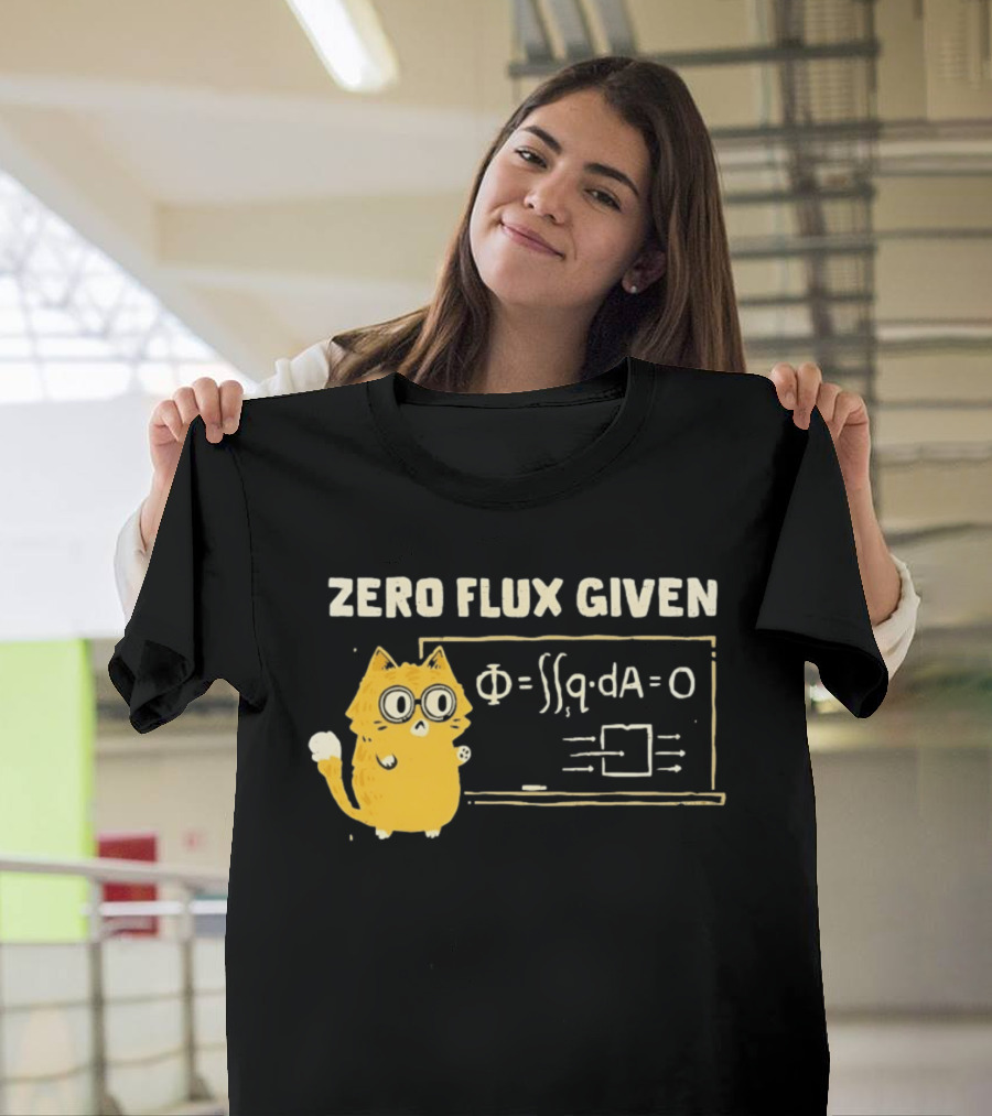 Zero Flux Given Cat Funny Physics Math Science T-Shirt