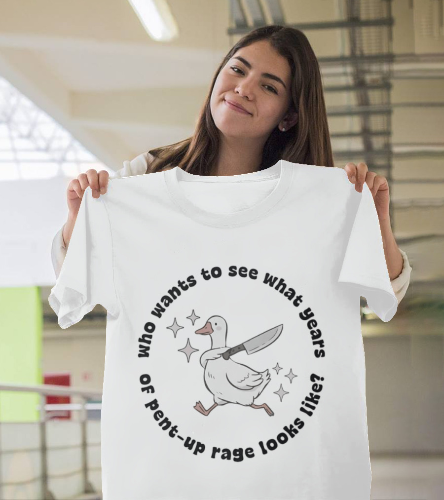 Who Wants To See What Years Of Pent Up Rage Looks Like Duck With Knife T-Shirt