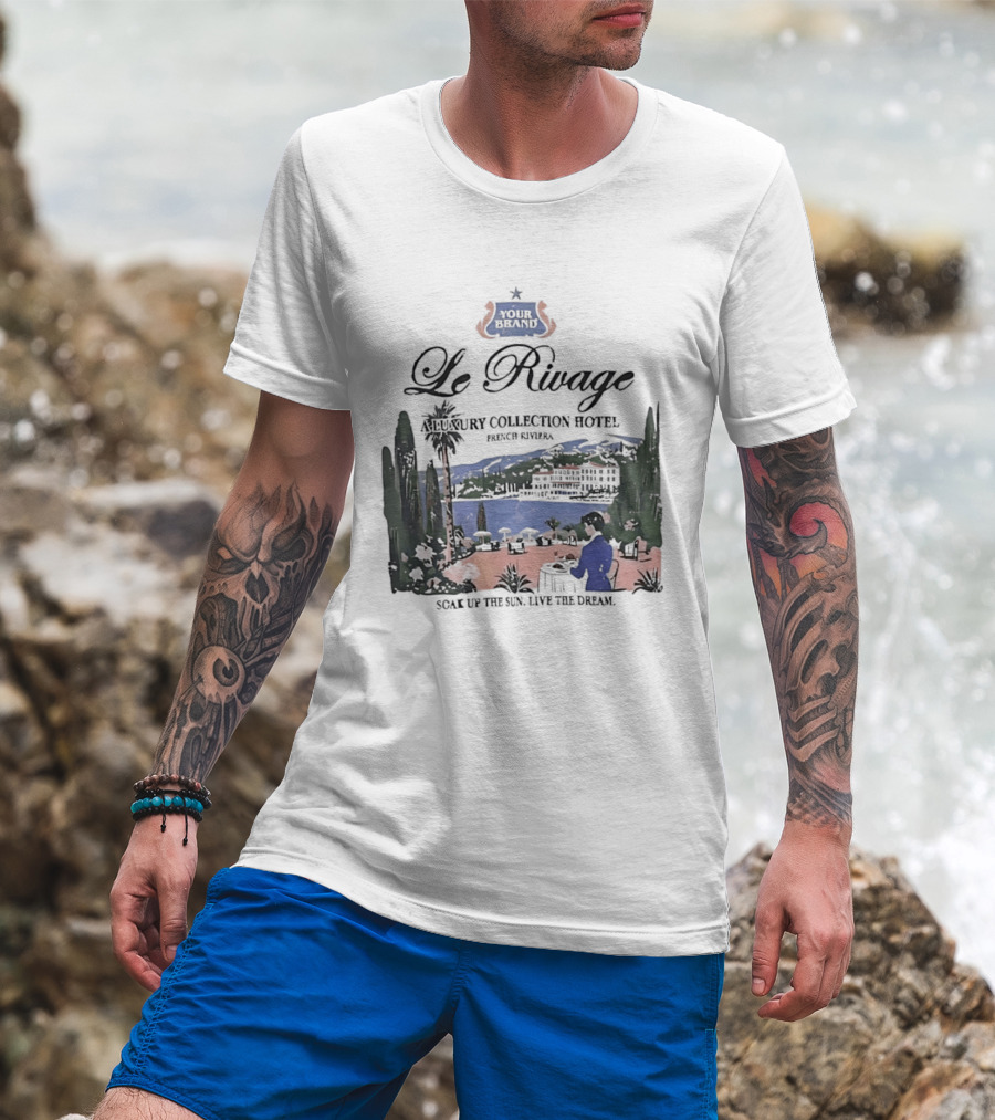 Le Rivage French Riviera Luxury Collection Hotel Soak Up The Sun Live The Dream Your Dreams T-Shirt