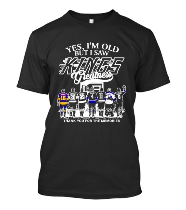 Yes I'm Old But I Saw Los Angeles Kings Legends Greatness Thank You For The Memories T-Shirt