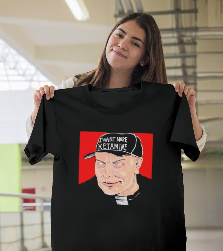 Elon Musk I Want More Ketamine Hat T-Shirt