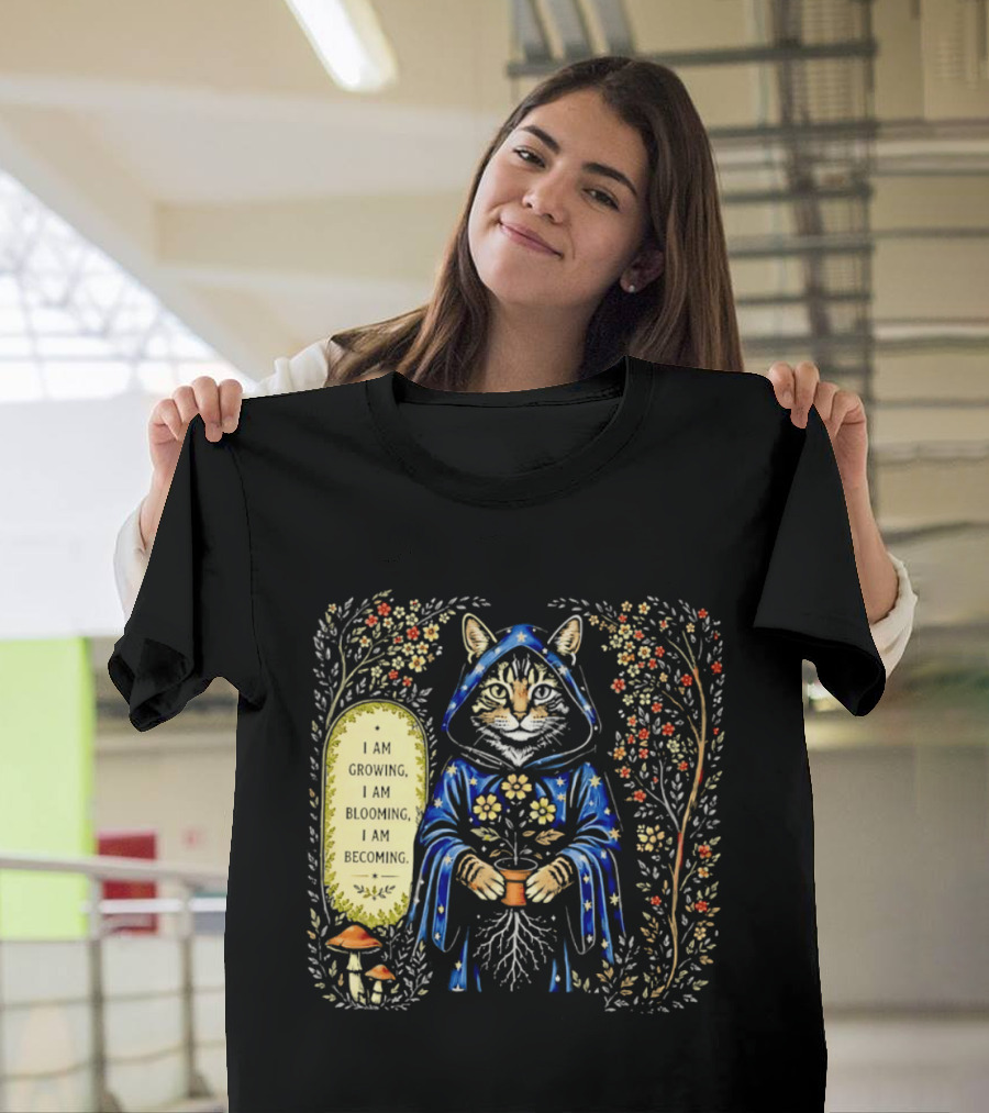 I Am Growing I Am Blooming I Am Becoming Wizard Cat Enchanted Blooms Nature Magic T-Shirt