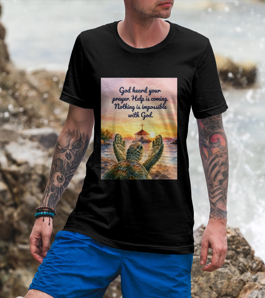 God Heard Your Prayer Help Is Coming Nothing Is Impossible With Turtle And Church Sunset T-Shirt