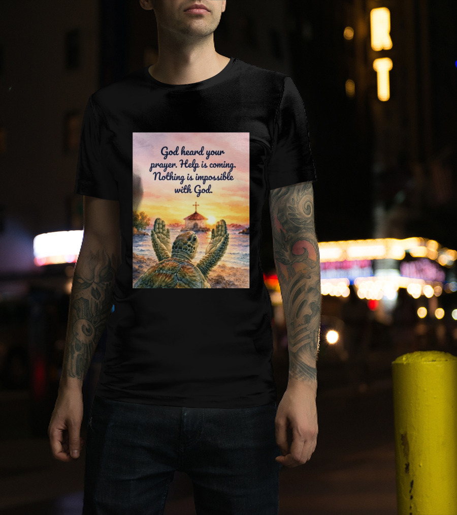 God Heard Your Prayer Help Is Coming Nothing Is Impossible With Turtle And Church Sunset T-Shirt