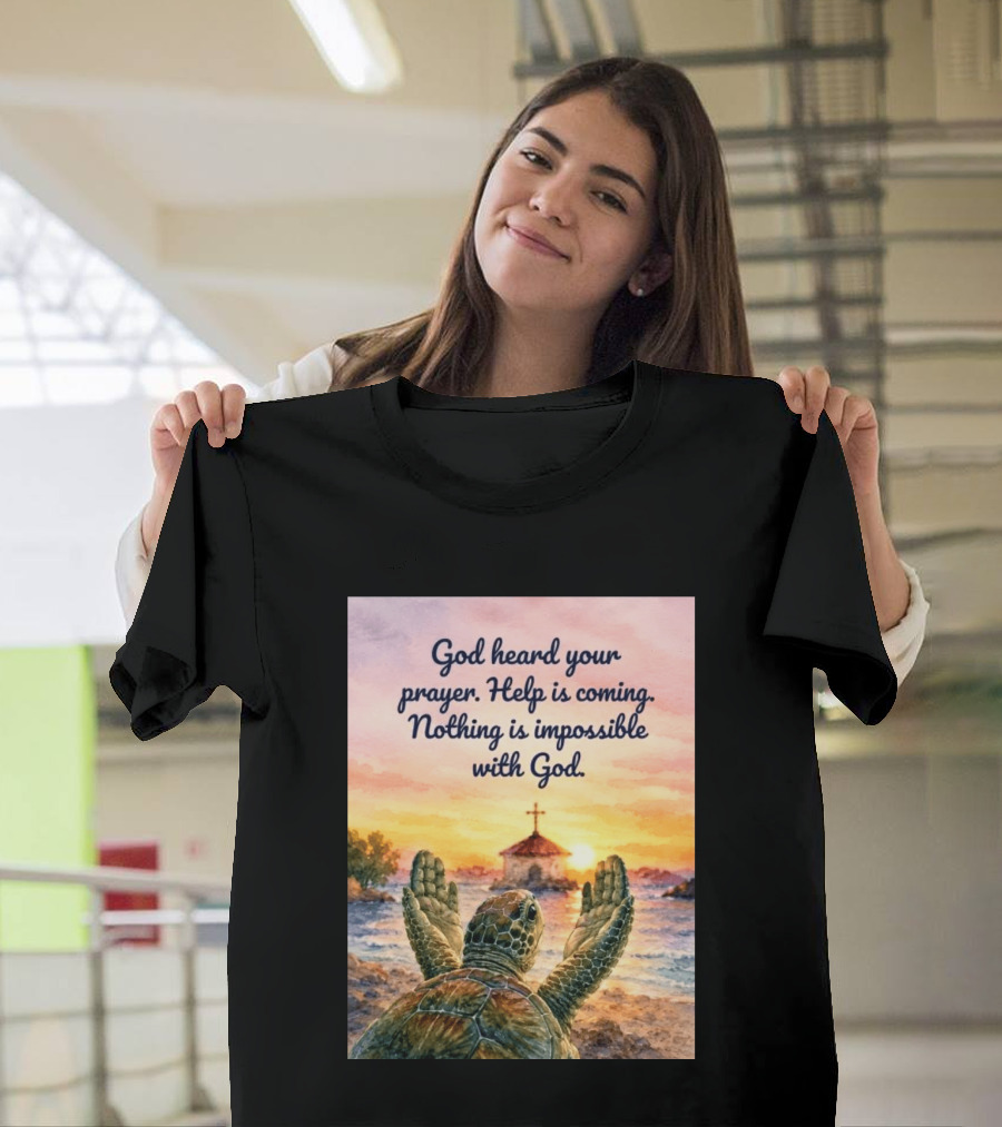 God Heard Your Prayer Help Is Coming Nothing Is Impossible With Turtle And Church Sunset T-Shirt