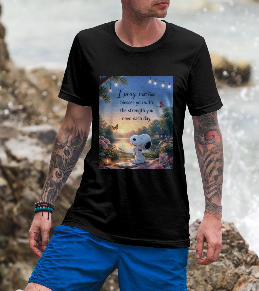 I Pray That God Blesses You With The Strength You Need Each Day Snoopy Peaceful Nature Scene T-Shirt