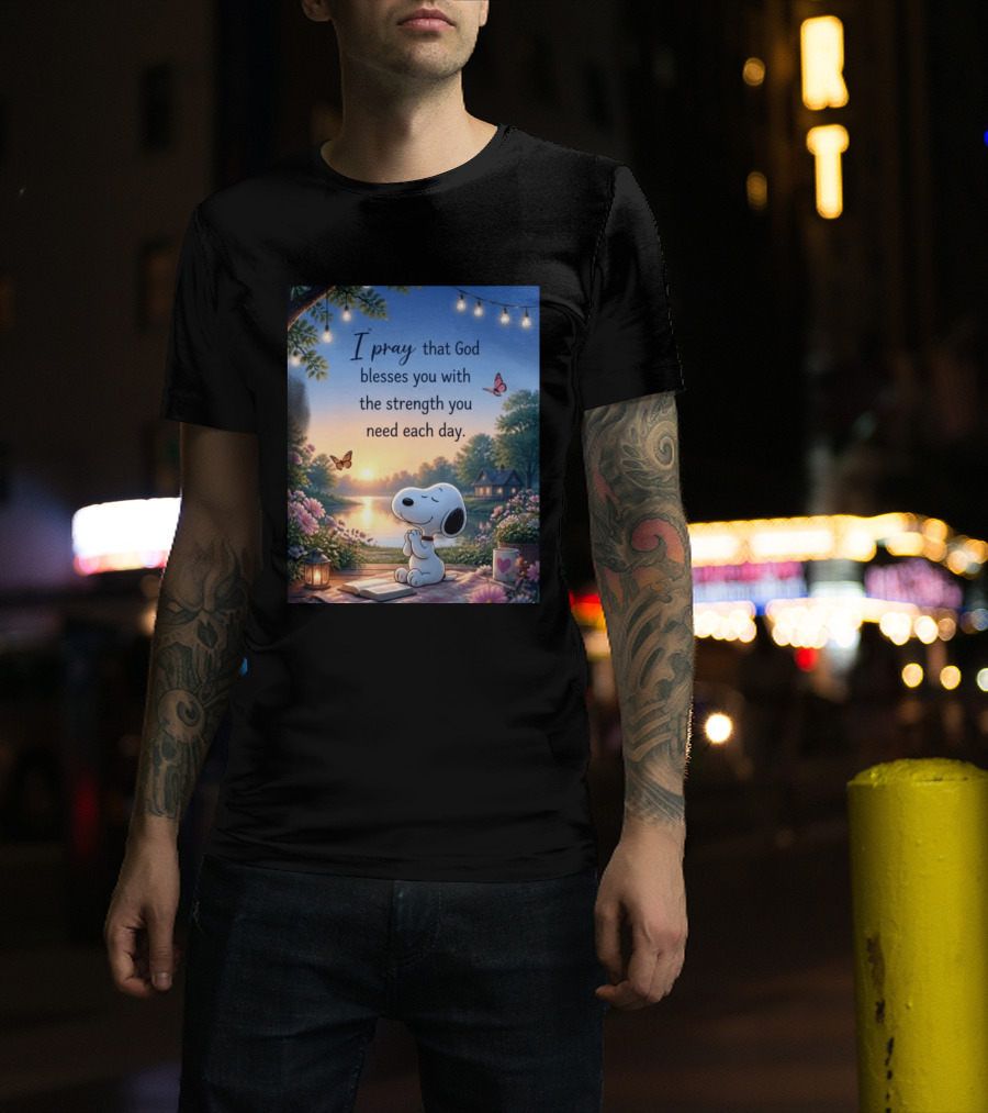 I Pray That God Blesses You With The Strength You Need Each Day Snoopy Peaceful Nature Scene T-Shirt