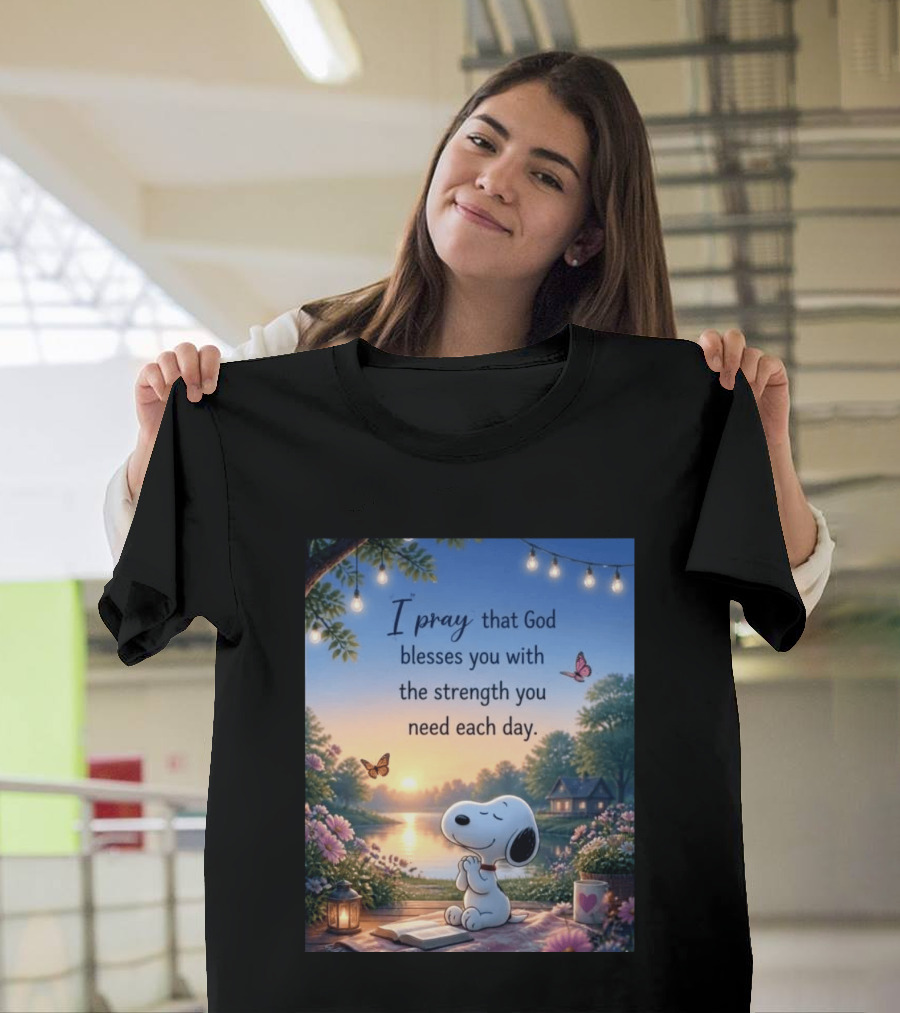 I Pray That God Blesses You With The Strength You Need Each Day Snoopy Peaceful Nature Scene T-Shirt