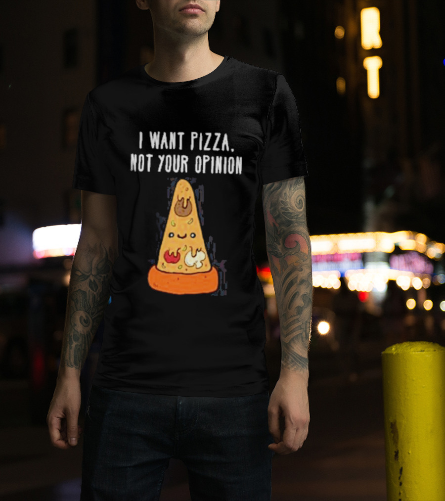 I Want Pizza Not Your Opinion Cheese Slice Cartoon T-Shirt
