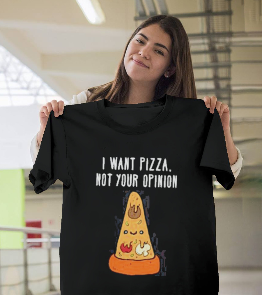 I Want Pizza Not Your Opinion Cheese Slice Cartoon T-Shirt
