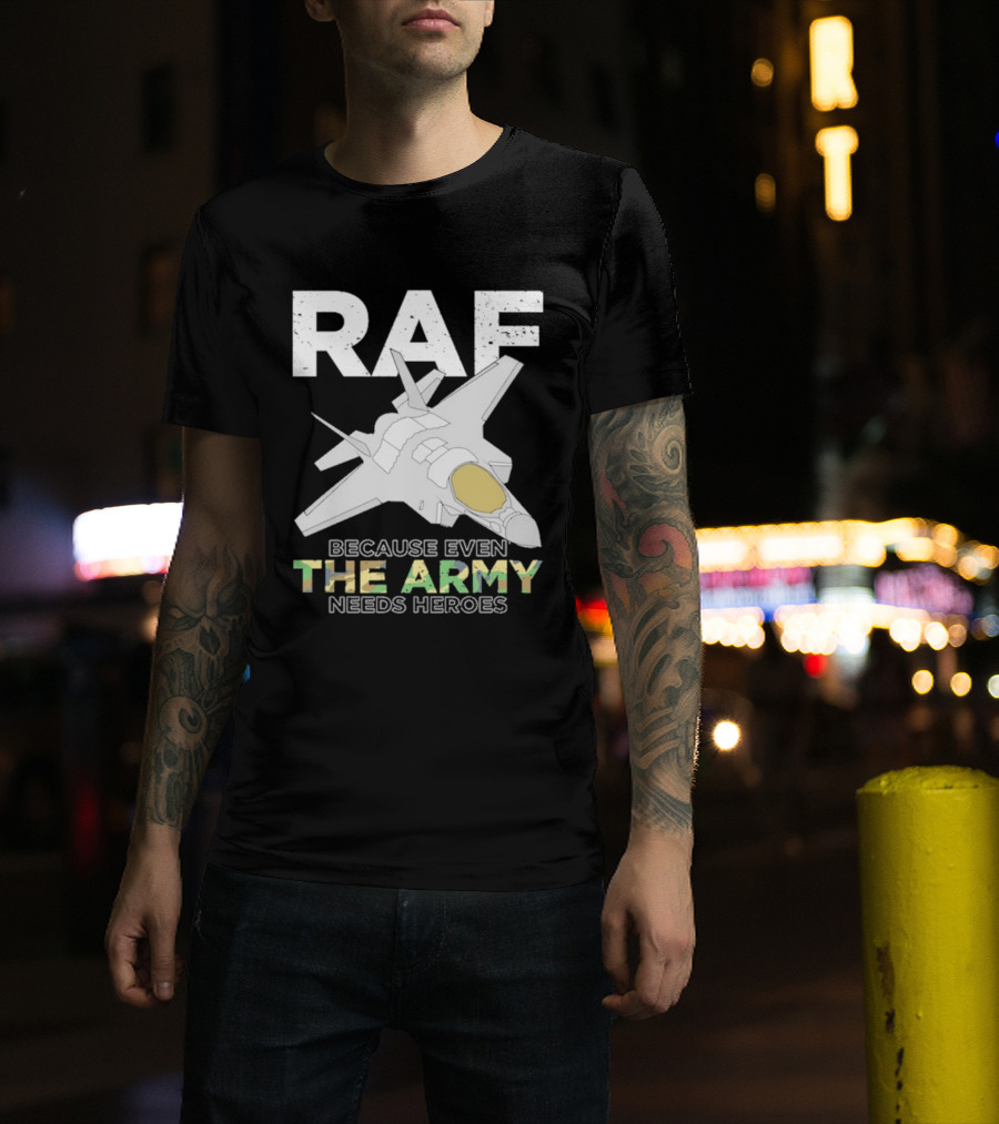 RAF Heroes Because Even The Army Needs Heroes With Jet Image T-Shirt