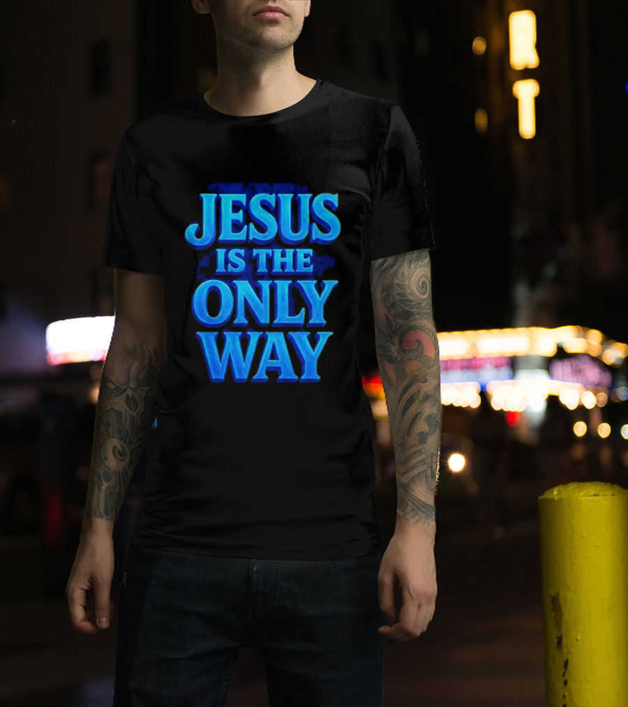 Jesus Is The Only Way Blue Text Christian Message T-Shirt