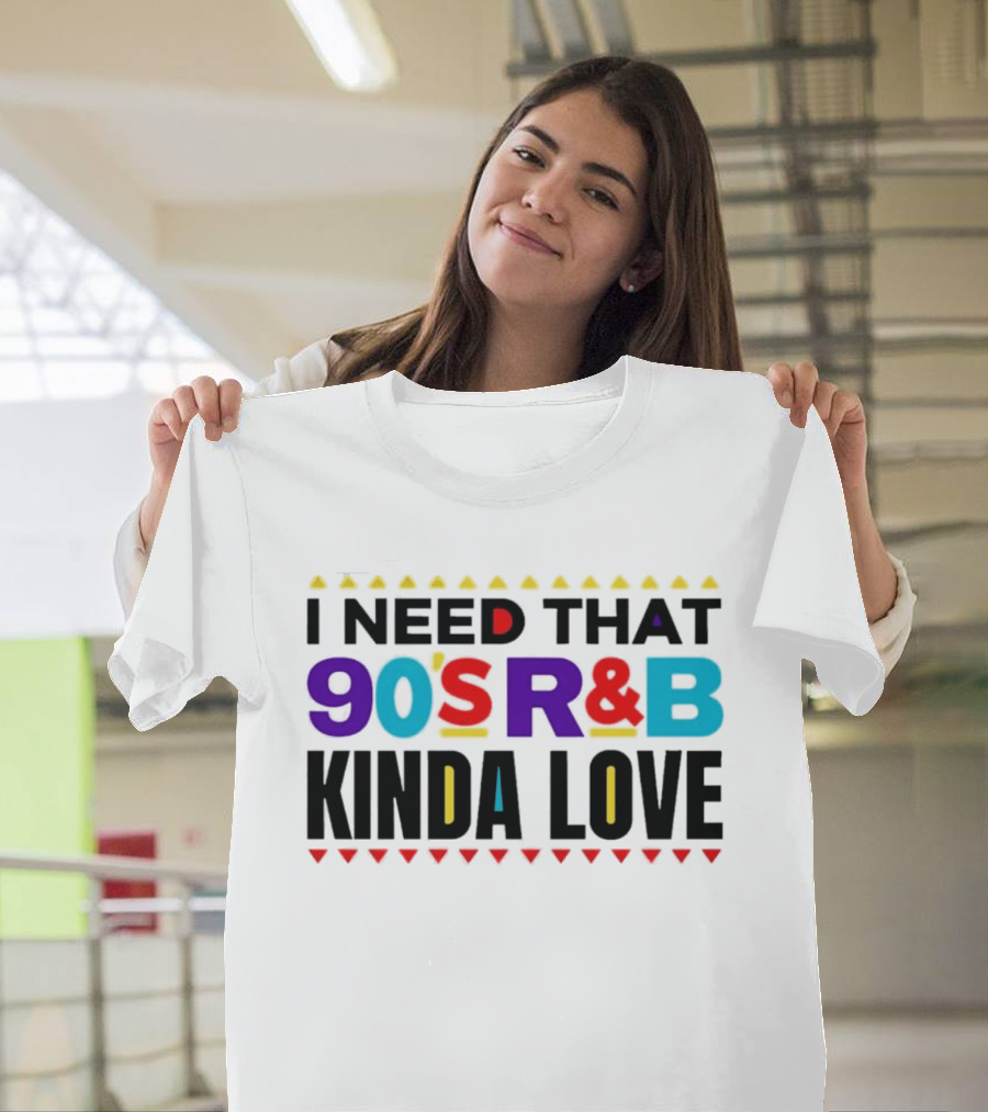 I Need That 90's R&B Kinda Love T-Shirt