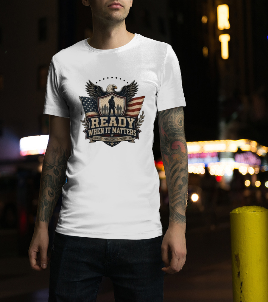Ready When It Matters Eagle American Flag Courage Preparedness Protect Life T-Shirt
