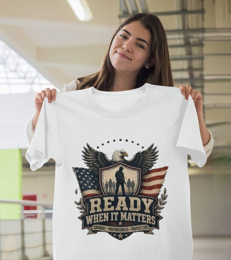 Ready When It Matters Eagle American Flag Courage Preparedness Protect Life T-Shirt