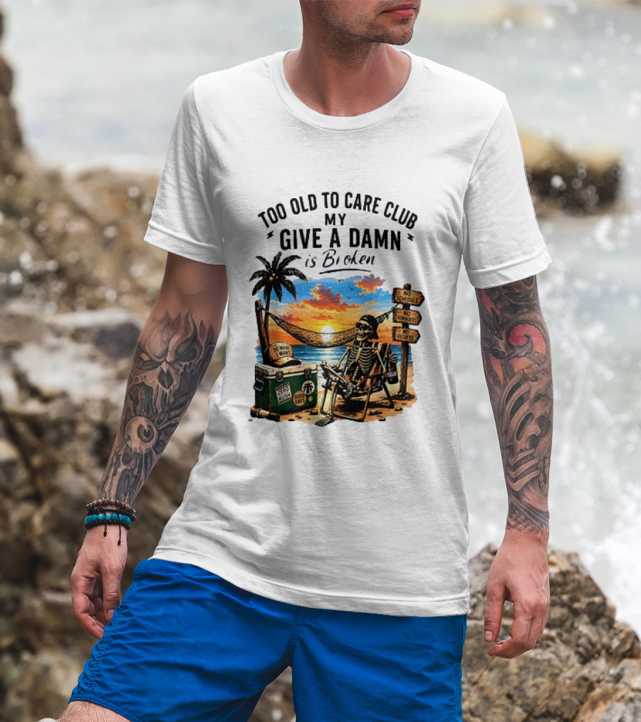 Too Old To Care Club My Give A Damn Is Broken Skeleton Relaxing Beach Chair Palm Sunset T-Shirt