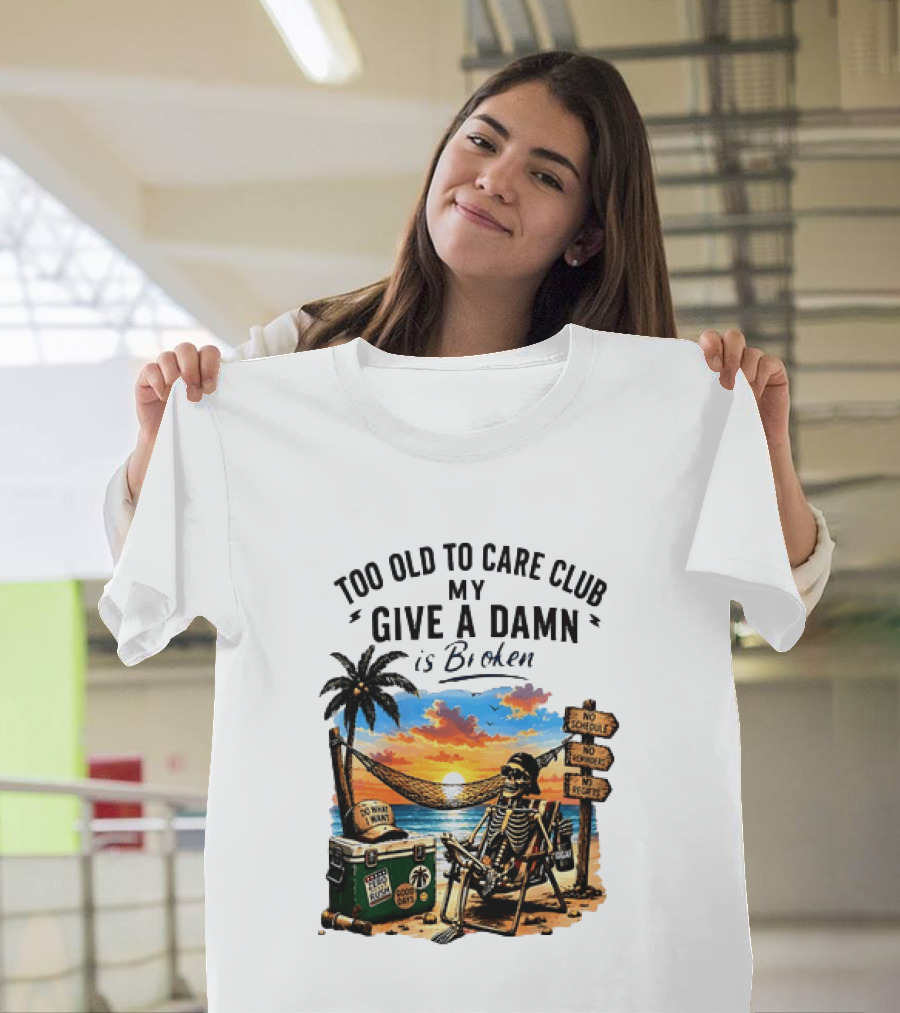 Too Old To Care Club My Give A Damn Is Broken Skeleton Relaxing Beach Chair Palm Sunset T-Shirt