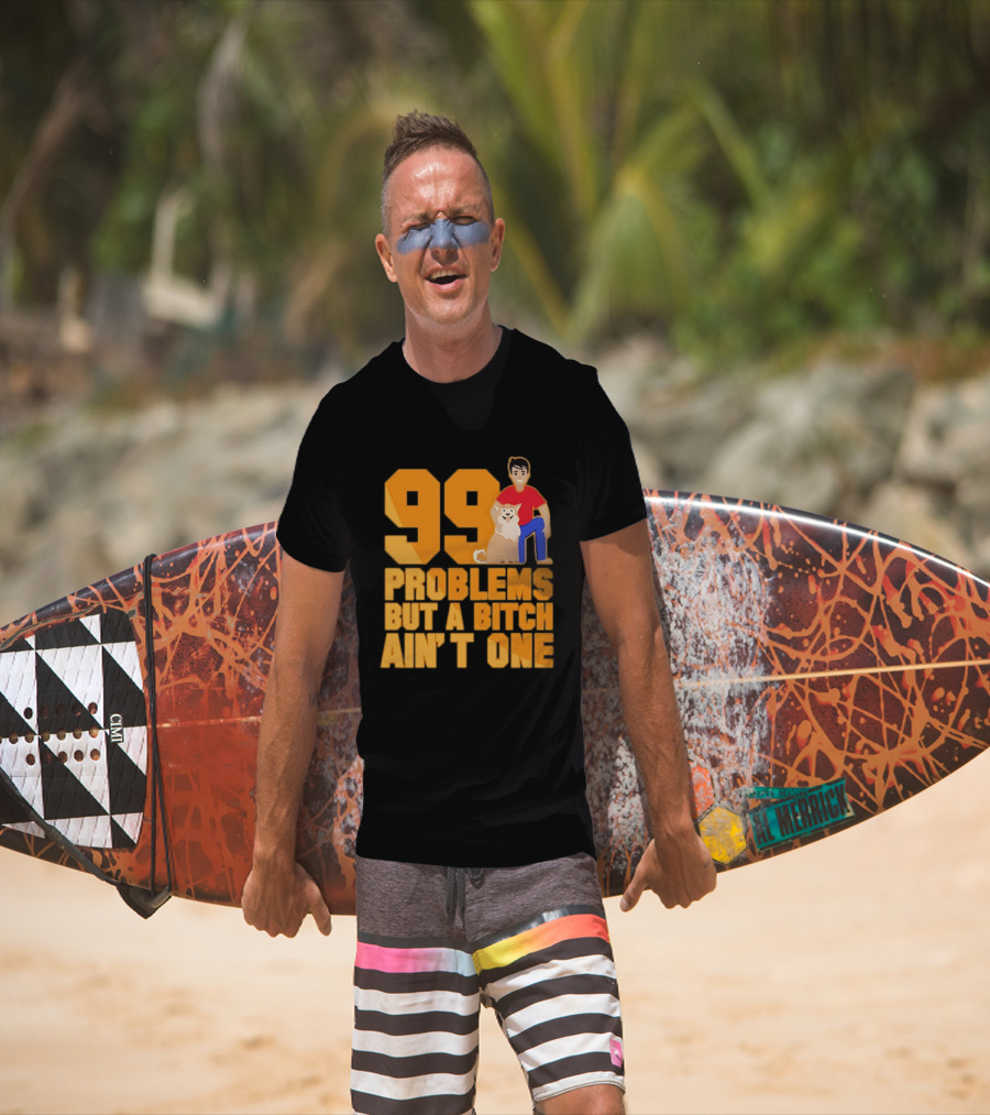 99 Problems But A Bitch Ain't One With Dog And Person T-Shirt