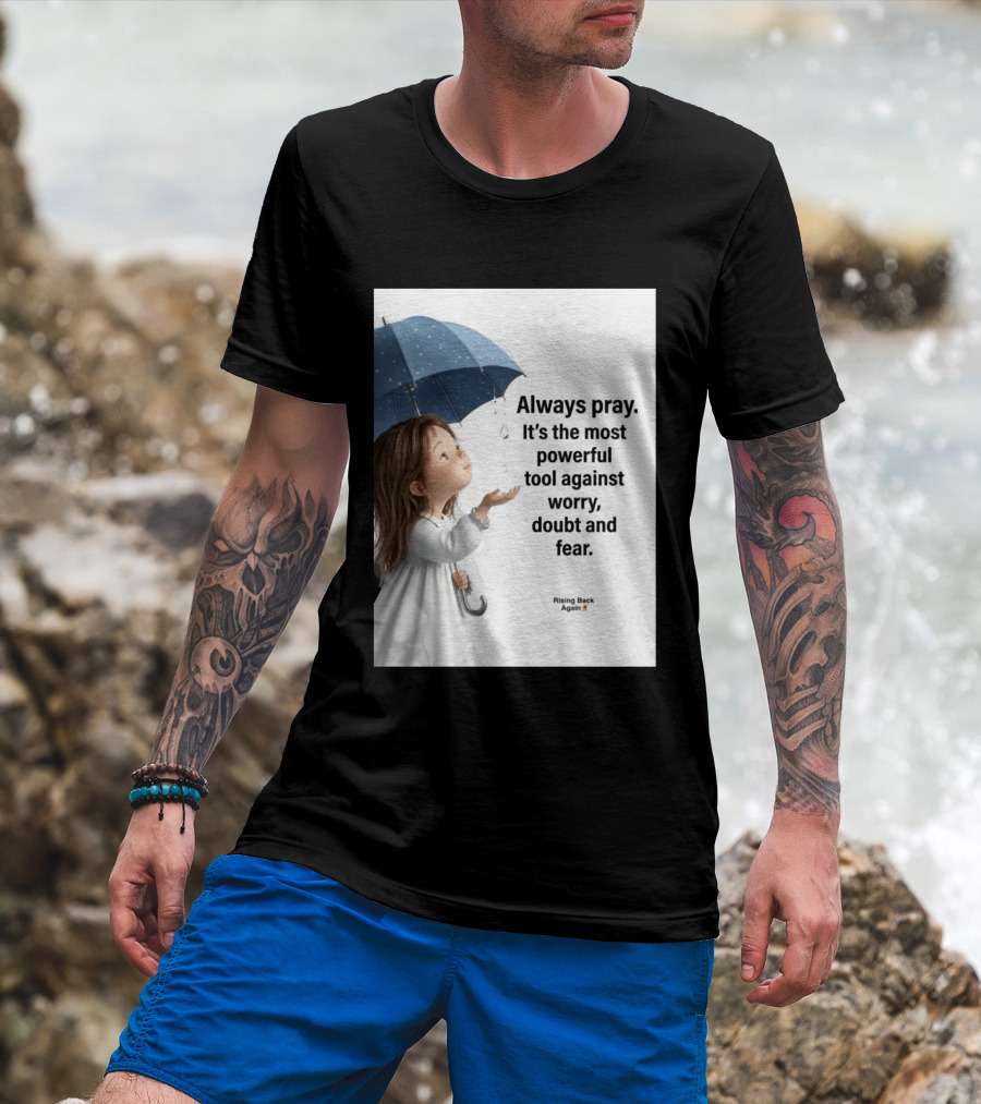 Always Pray Powerful Tool Against Worry Doubt Fear Rising Back Again T-Shirt