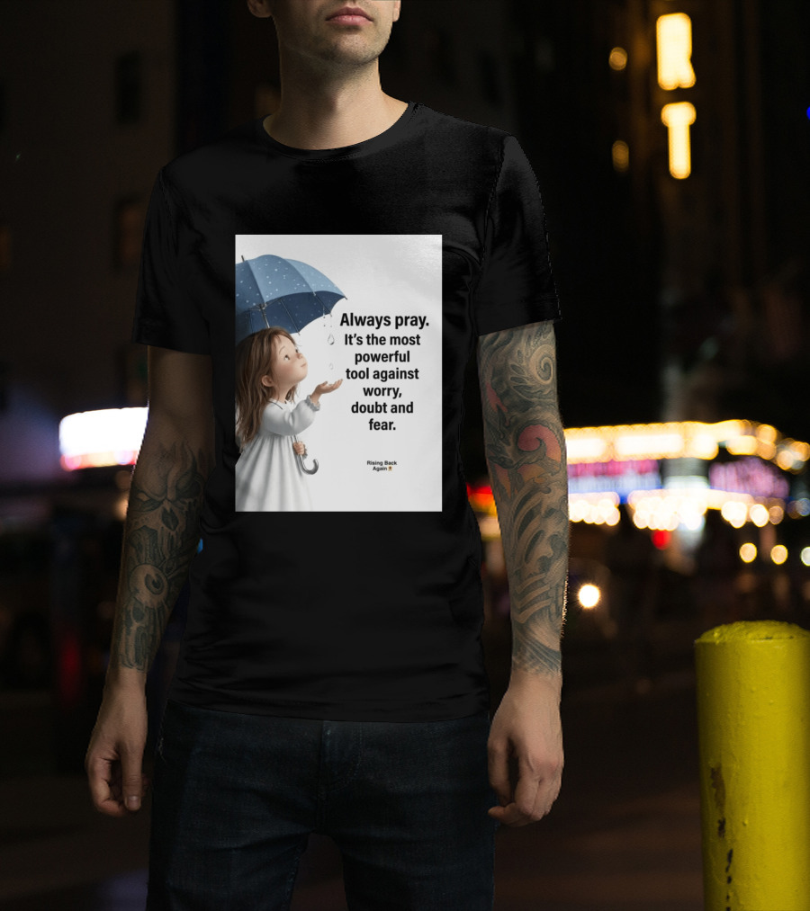Always Pray Powerful Tool Against Worry Doubt Fear Rising Back Again T-Shirt