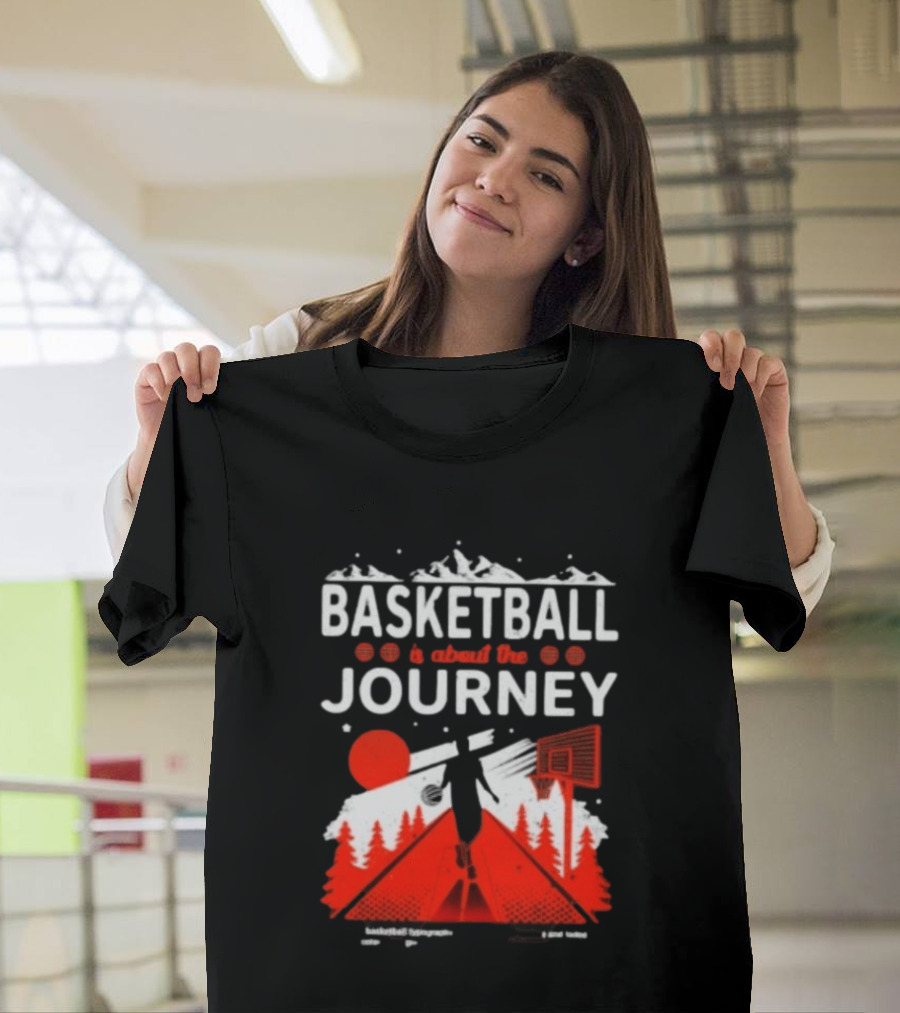 Basketball Is About The Journey Mountains And Forest Camping Adventure T-Shirt