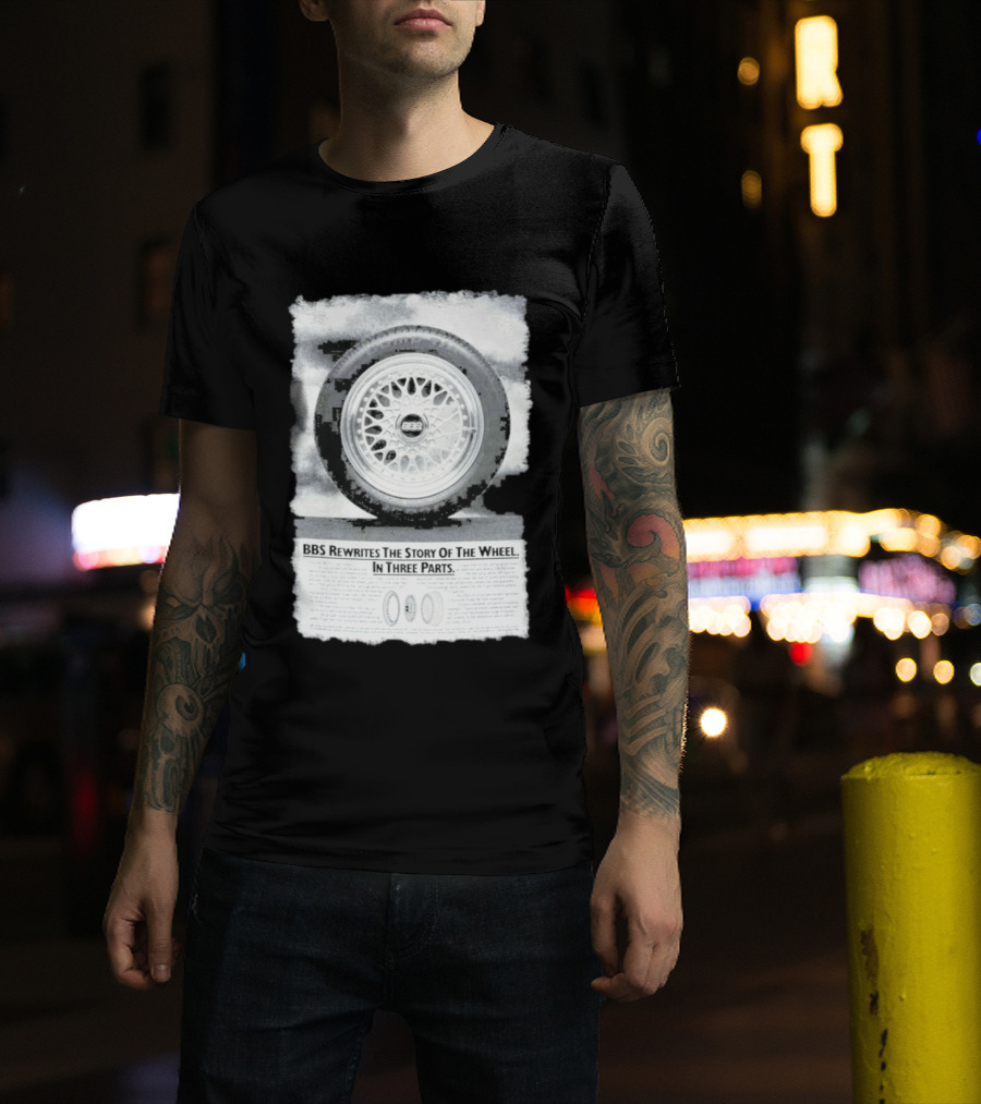 BBS Rewrites The Story Of The Wheel BBS Wheel Image In Three Parts T-Shirt