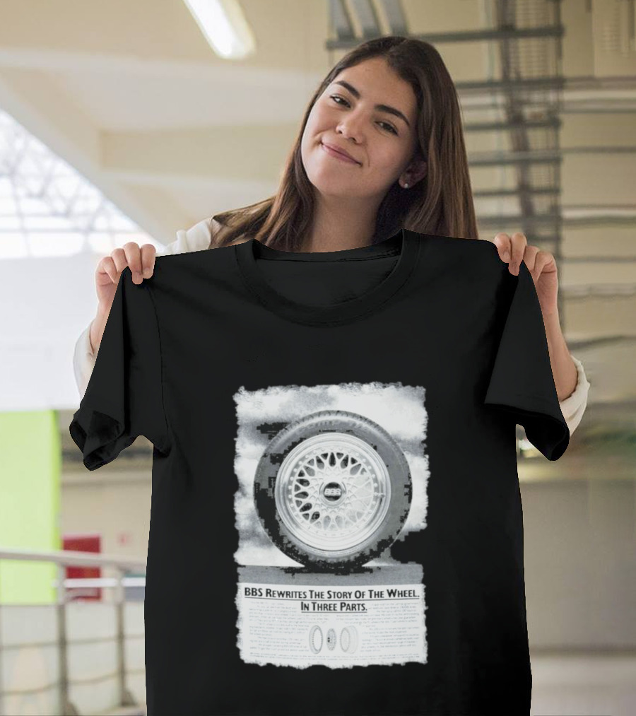 BBS Rewrites The Story Of The Wheel BBS Wheel Image In Three Parts T-Shirt