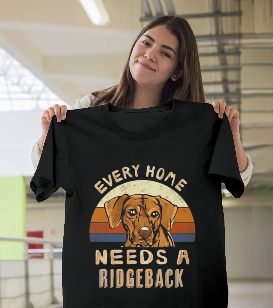 Every Home Needs A Rhodesian Ridgeback Vintage Dog Lover T-Shirt