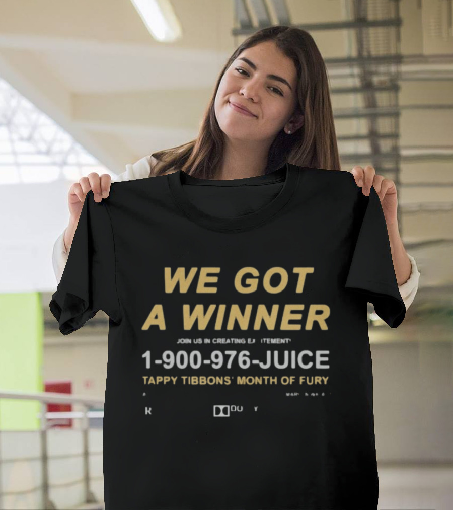 We Got A Winner 1 900 976 JUICE Tappy Tibbons' Month Of Fury T-Shirt