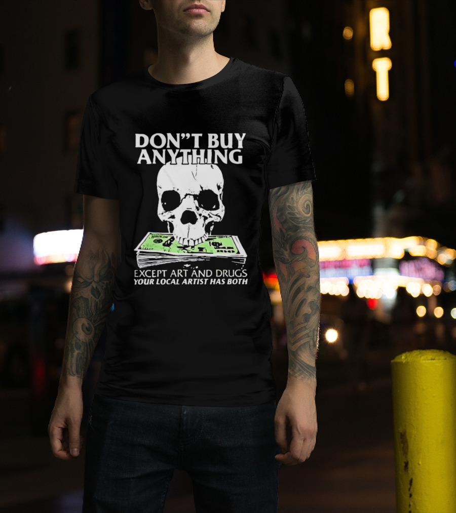 Don't Buy Anything Except Art And Drugs Skull Money Stack T-Shirt
