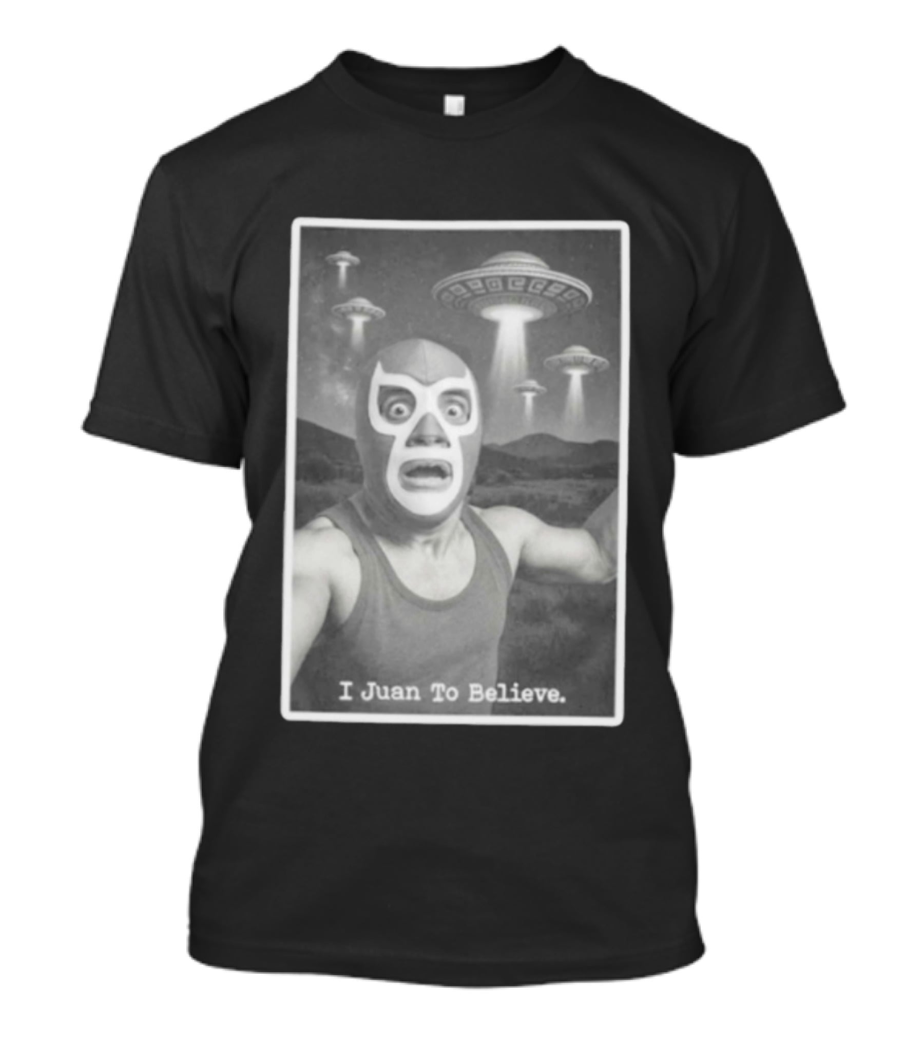 I Juan To Believe UFO Luchador T-Shirt