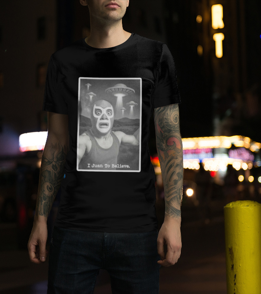 I Juan To Believe UFO Luchador T-Shirt