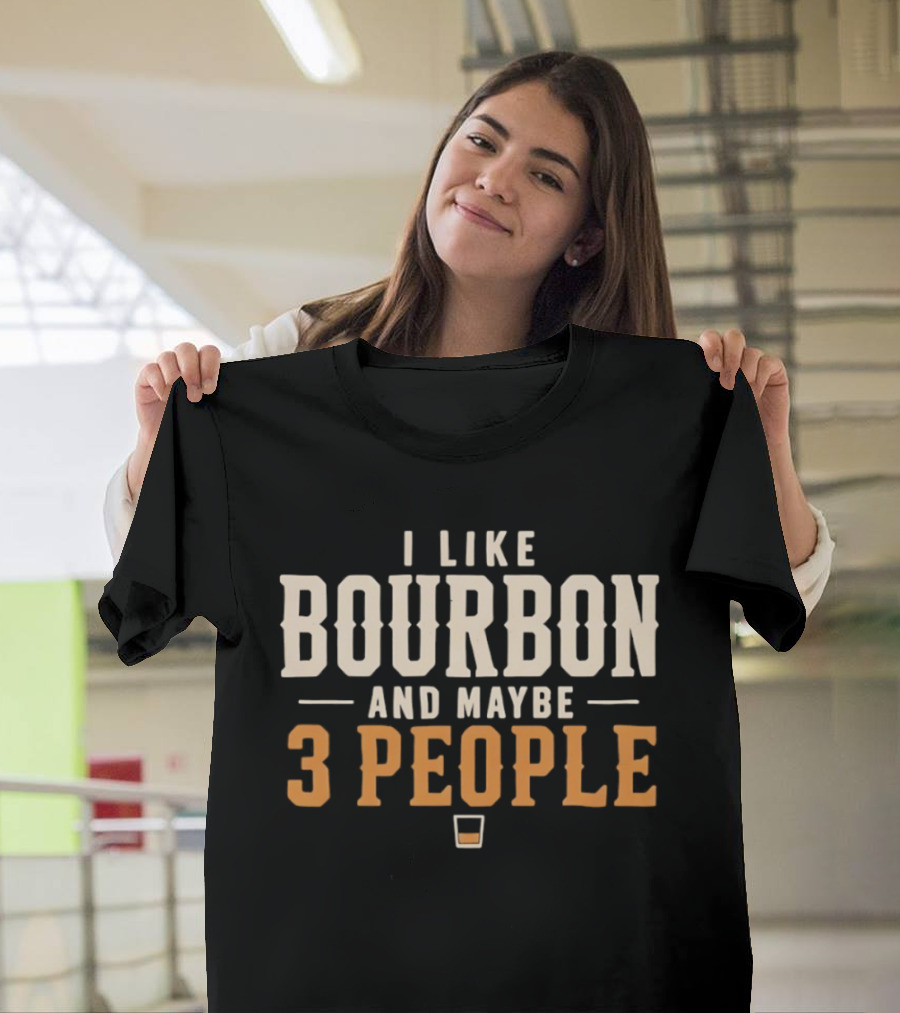 I Like Bourbon And Maybe 3 People Whiskey Drinker With Glass T-Shirt